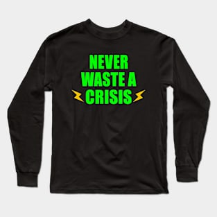NEVER WASTE A CRISIS SPRUCH CORONA KRISE 2020 VIRUS PANDEMIE Long Sleeve T-Shirt